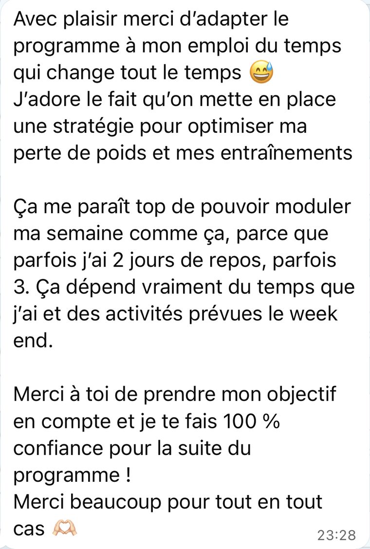 Message d'une coachée : Merci d'adapter le programme à mon emploi du temps qui change tout le temps. Je te fais 100 % confiance pour la suite du programme.
