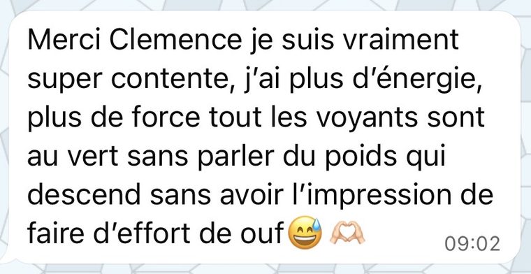 Message d'une coachée : J'ai plus d'énergie, plus de force, tous les voyants sont au vert, sans parler du poids qui descend sans avoir l'impression de faire d'effort de ouf.